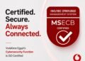 Vodafone  Egypt strengthens security for 55 million customers with Company-Wide ISO/IEC 27001 Certification 