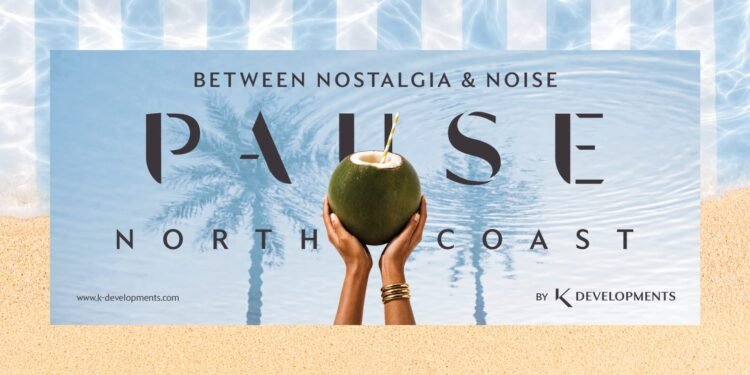 شركة «K Developments» تلبي تطلعات عملائها وتطلق «Pause North Coast» باستثمارات 20 مليار جنيه في الساحل الشمالي